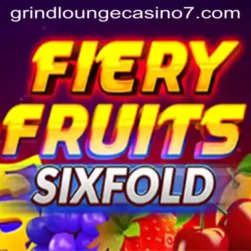 Exploring the Thrill of FieryFruitsSixFold at Grind Lounge Casino