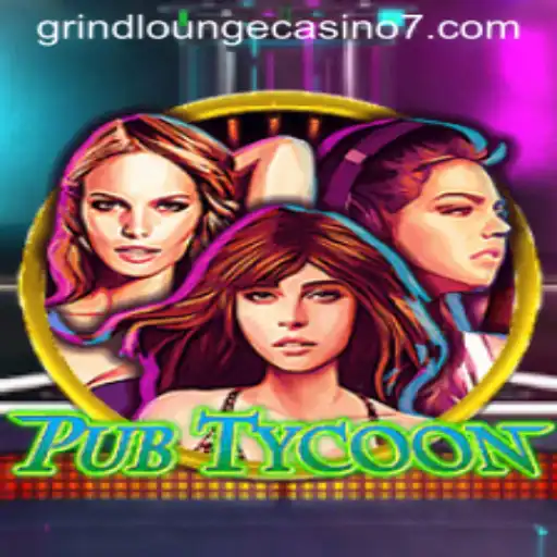 Exploring PubTycoon: Unleashing the Grind Lounge Casino Experience