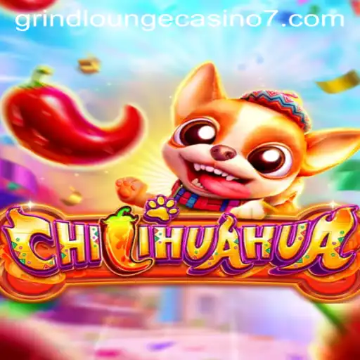 Experience the Excitement of CHILIHUAHUA at the Grind Lounge Casino