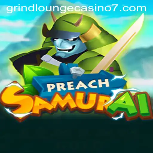 PreachSamurai: A New Adventure at Grind Lounge Casino